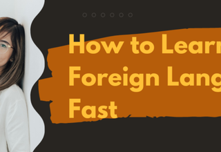 How to Become Fluent in a Foreign Language Fast